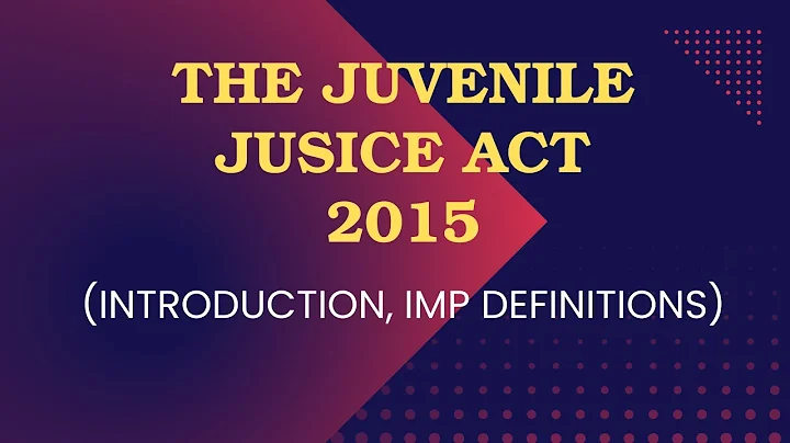 The Juvenile Justice Act 2015 | Introduction | Important Definitions | Part 1