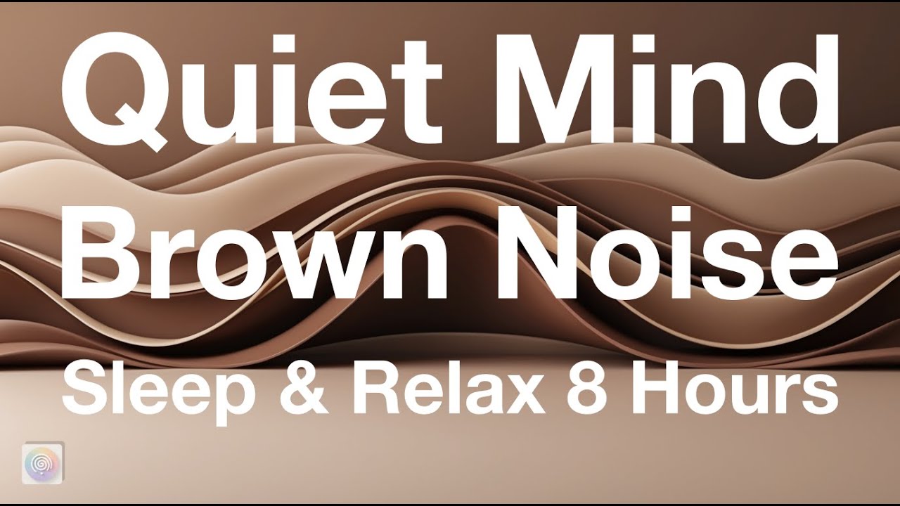 Quiet Mind Brown Noise – 8 Hours of Deep Calm for Sleep & Inner ...