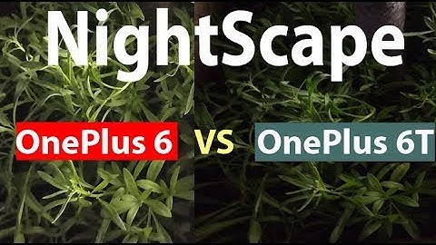 OnePlus 6T Vs OnePlus 6 Camera Test : Nightscape vs ordinary mode