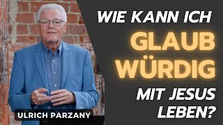 Ulrich Parzany: Wie kann ich glaubwürdig mit Jesus leben?