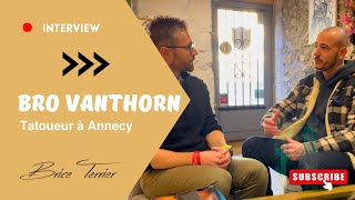 Interview Bro VANTHORN - Tatoueur à Annecy