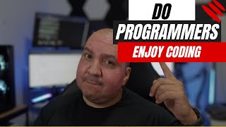 Do Programmers Really Enjoy Coding