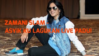 ZAMANI SLAM : ASYIK KU LAGUKAN LIVE PADU