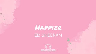 Ed Sheeran - Happier (Lyrics Video)