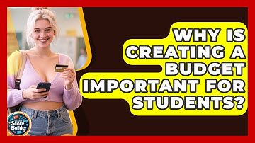 Why Is Creating A Budget Important For Students? - Student Score Builder