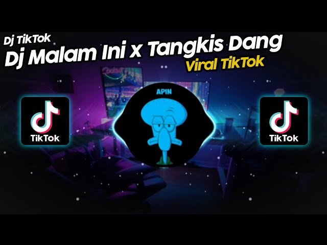 DJ MALAM INI x TANGKIS DANG VIRAL TIK TOK TERBARU 2022!! class=