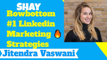 Shay Rowbottom on LinkedIn Marketing Strategies for Brands & Individuals