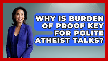 Why Is Burden Of Proof Key For Polite Atheist Talks? | Learn About Atheism News