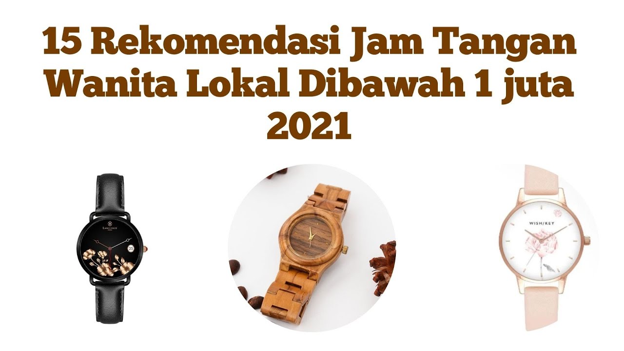 15 Rekomendasi Jam Tangan Wanita Lokal Dibawah 1 juta 2021 - YouTube