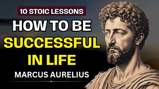 Marcus Aurelius - How To Be Successful In Life| 10 Stoic Lessons | Stoicism | Stoic Philosophy