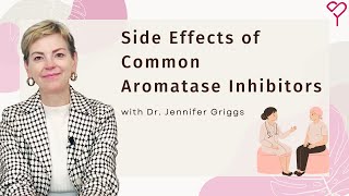 How to Manage Side Effects of Common Aromatase Inhibitors for Breast Cancer