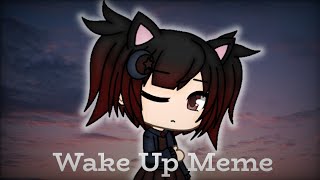Wake Up Meme - Gacha Life *Trigger warning I guess? :/*