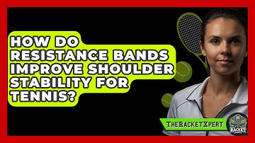 How Do Resistance Bands Improve Shoulder Stability For Tennis? | The Racket Xpert News