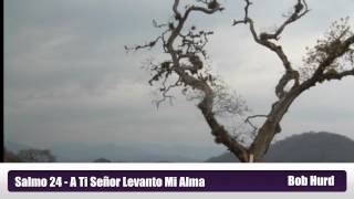 Salmo 24 - A Ti Señor Levanto Mi Alma - Bob Hurd chords