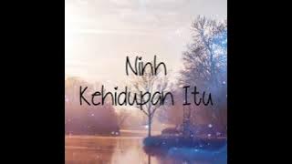 Ninh - Kehidupan Itu