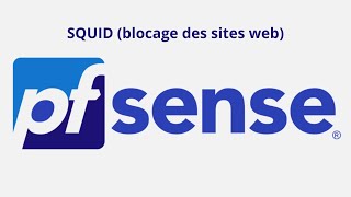 #8 pfSense - SQUID (blocage des sites web)