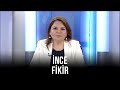 İnce Fikir - Fadime Özkan | Özlem Zengin | Sevil Nuriyeva | Şamil Ayrım | 4 Ekim 2020