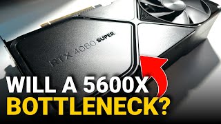 Will The AMD 5600X Bottleneck A High End GPU in 2024?