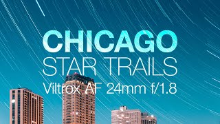 Chicago Star Trails: Night Photography with the Viltrox AF 24mm f/1.8 Lens