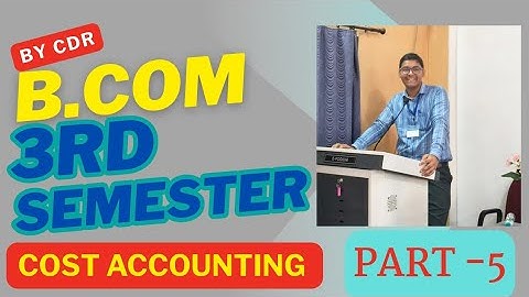B.COM 3RD SEMESTER | COST ACCOUNTING | PART -5 | MGKVP,  HCPGC, DDU, BHU, UP COLLEGE ETC | BY CDR|