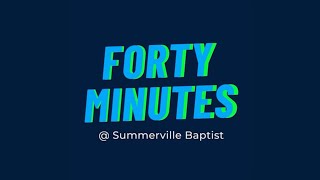 Forty Minutes w/Pastor Bert Fersner, SB Family Care Pastor