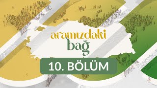 Aramızdaki Bağ - 10. Bölüm