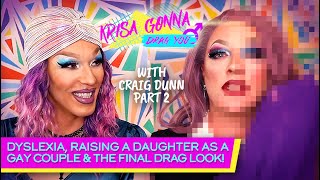 Dyslexia, raising a daughter as a gay couple and the final DRAG look! - Craig Dunn (pt2)