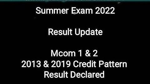 Result Declared - Mcom 1 & 2 - 2013 & 2019 Credit Pattern - Summer Exam 2022