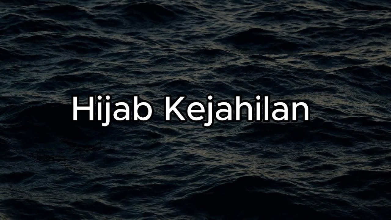 Hijab Kejahilan - Hady Maziz