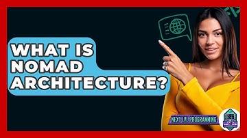 What Is Nomad Architecture? - Next LVL Programming