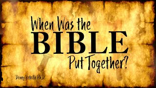 When Was the Bible Put Together?