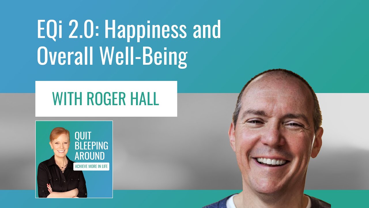 Emotional Intelligence 2.0: Happiness and Overall Well-Being with Roger Hall