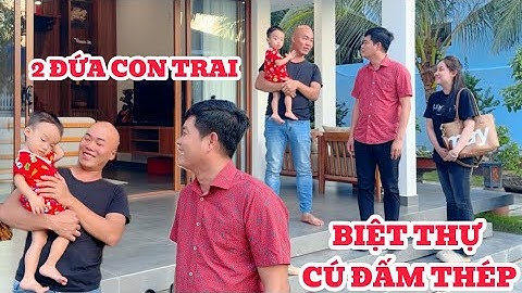 Đúng 3 năm Khương Dừa thăm lại Cú Đấm Thép, mừng em có biệt thự hoành tráng và 2 con trai dễ thương