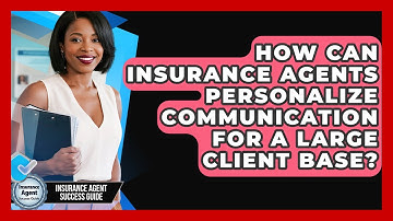 How Can Insurance Agents Personalize Communication For A Large Client Base?