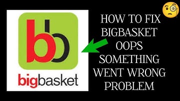 How To Fix "bigbasket Oops, something went wrong. Please try again" Problem || Tech Issues Solutions