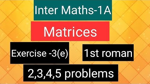Inter Maths-1A - Matrices- exercise -3(e),  1st roman- 2,3,4,5  problems.