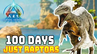 I Spent 100 Days in Ark Survival Ascended With Just Raptors