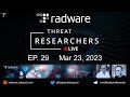 Threat Researchers Live Ep.29 - March 23, 2023