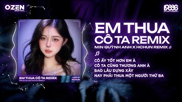 [1 Hour] Em Thua Cô Ta Remix ♫ Min Quỳnh Anh x Hchun ♫ Cô Ấy Tốt Hơn Em À Cô Ta Cũng Thương Anh À