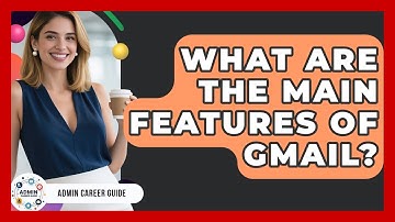 What Are The Main Features Of Gmail? - Admin Career Guide