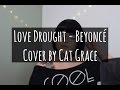 Love Drought - Beyonce (Cover)