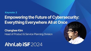 Empowering the Future of Cybersecurity: Everything Everywhere All at Once | AhnLab ISF 2024
