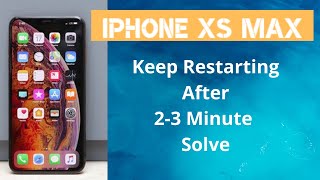 Fix iPhone XS Max keeps restarting after 23 minutes Fixed.