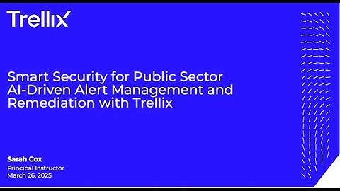 Smart Security for Public Sector: AI-Driven Alert Management and Remediation with Trellix
