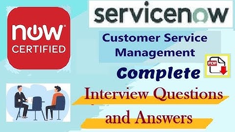 Complete ServiceNow Customer Service Management (CSM) : Interview Questions and Answers