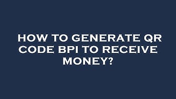 How to generate qr code bpi to receive money?