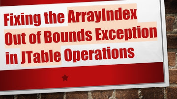 Fixing the ArrayIndex Out of Bounds Exception in JTable Operations