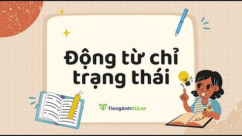 Tiếng Anh 11 (Global Success) - Unit 3: Stative verbs in the continuous form