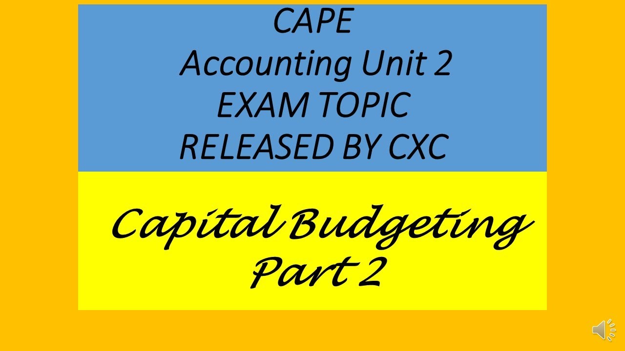 2021 June CAPE Accounting Unit 2 Module 3 Capital Budgeting Part 2 ...