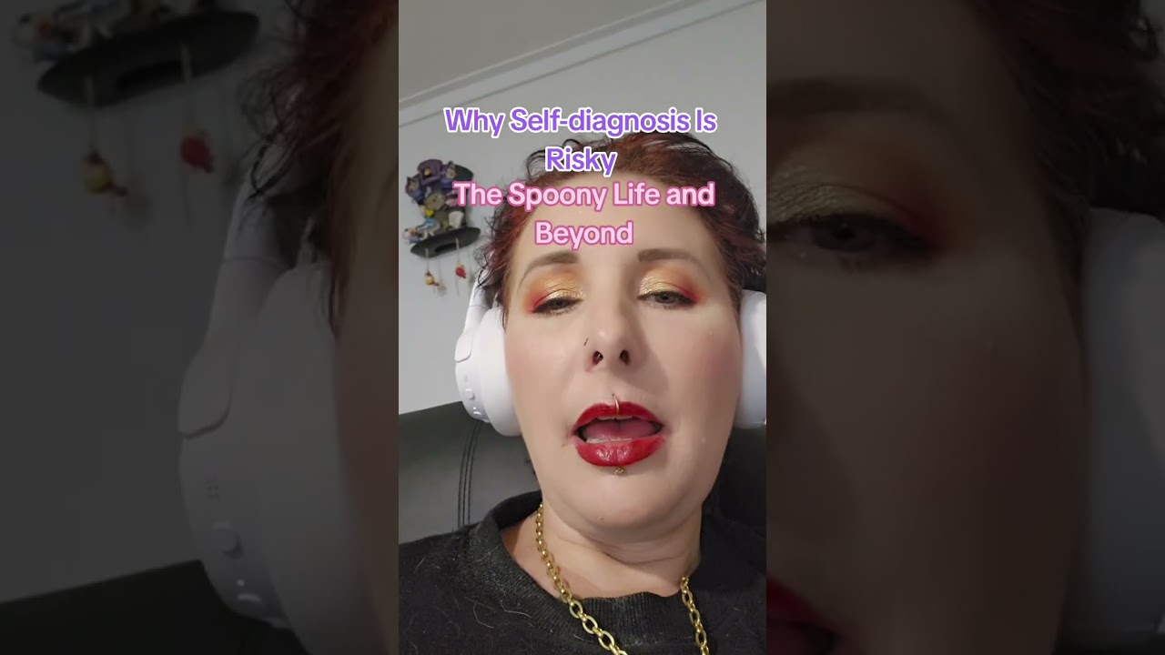 Why self-diagnosing is risky - The Spoony Life and Beyond 🦋 ♥️🦋 